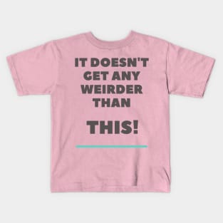 It doesn't get any weirder than this! A pretty funny design for the weirdo's. Kids T-Shirt